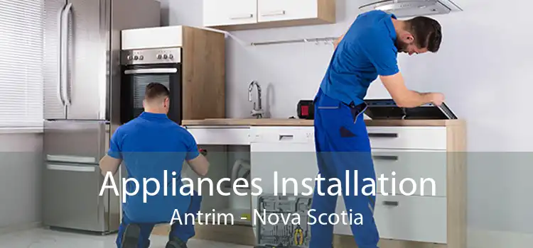 Appliances Installation Antrim - Nova Scotia