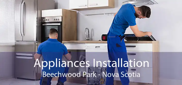 Appliances Installation Beechwood Park - Nova Scotia