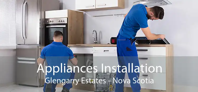 Appliances Installation Glengarry Estates - Nova Scotia