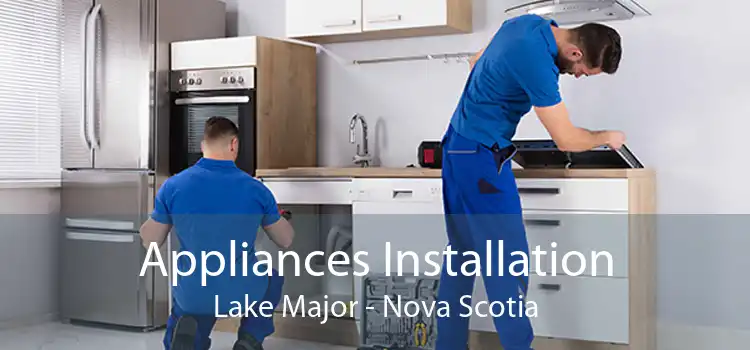 Appliances Installation Lake Major - Nova Scotia