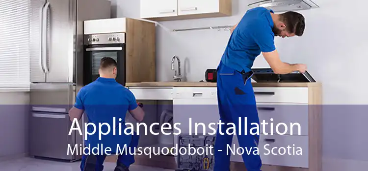 Appliances Installation Middle Musquodoboit - Nova Scotia