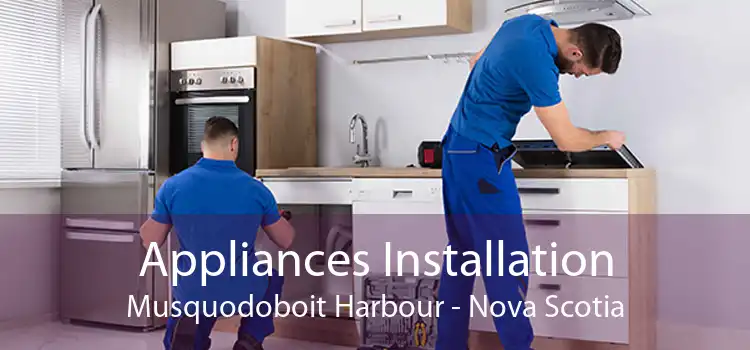 Appliances Installation Musquodoboit Harbour - Nova Scotia