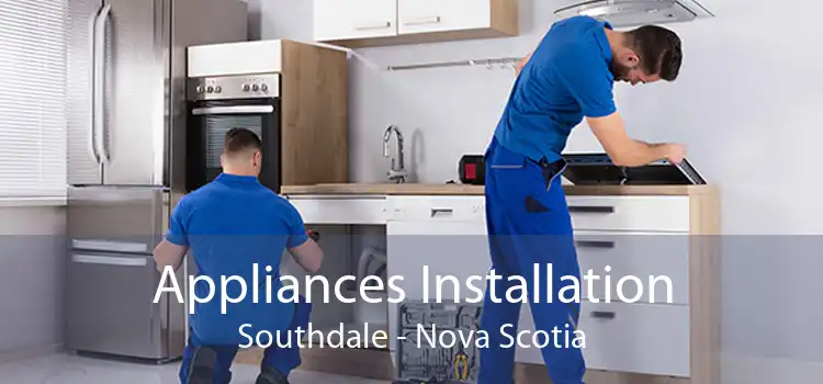 Appliances Installation Southdale - Nova Scotia