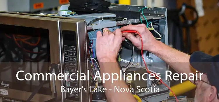 Commercial Appliances Repair Bayer's Lake - Nova Scotia