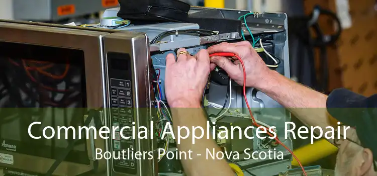 Commercial Appliances Repair Boutliers Point - Nova Scotia