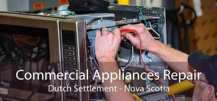 Commercial Appliances Repair Dutch Settlement - Nova Scotia