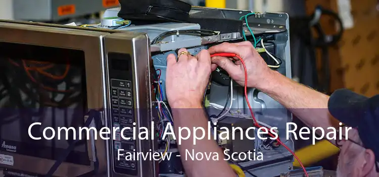 Commercial Appliances Repair Fairview - Nova Scotia