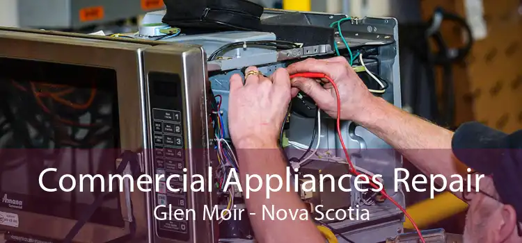 Commercial Appliances Repair Glen Moir - Nova Scotia