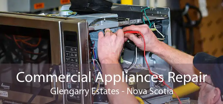 Commercial Appliances Repair Glengarry Estates - Nova Scotia