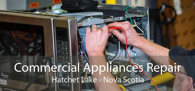 Commercial Appliances Repair Hatchet Lake - Nova Scotia