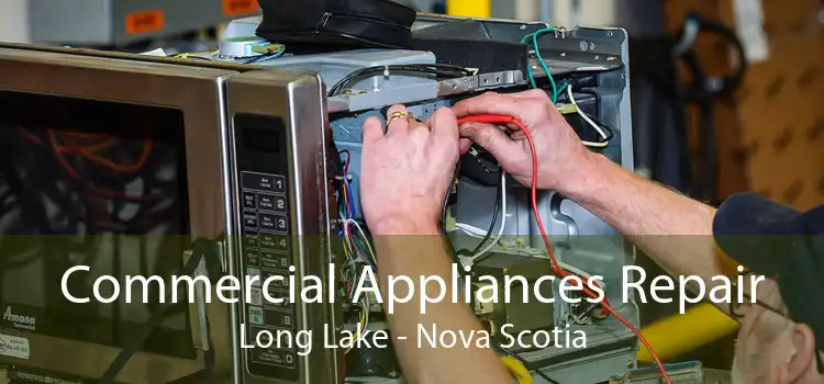 Commercial Appliances Repair Long Lake - Nova Scotia