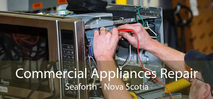 Commercial Appliances Repair Seaforth - Nova Scotia