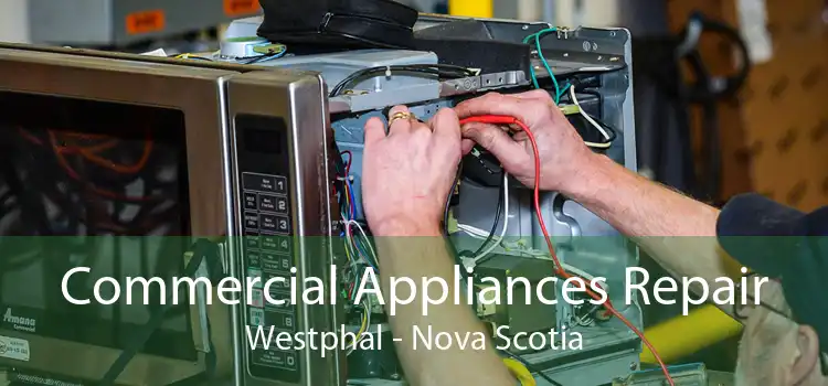 Commercial Appliances Repair Westphal - Nova Scotia