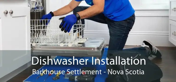 Dishwasher Installation Barkhouse Settlement - Nova Scotia