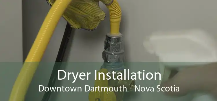 Dryer Installation Downtown Dartmouth - Nova Scotia