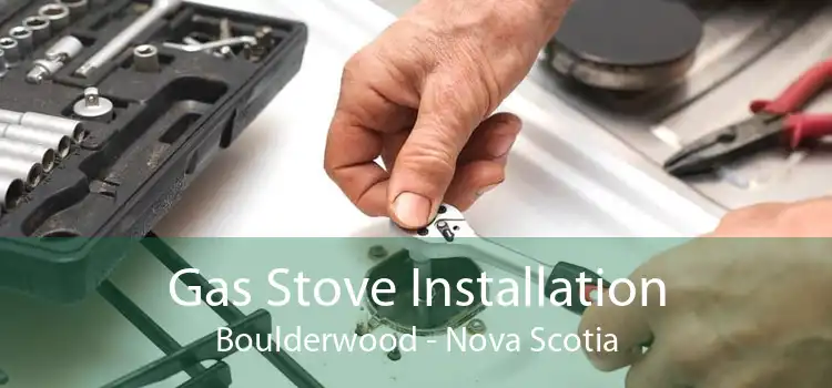 Gas Stove Installation Boulderwood - Nova Scotia