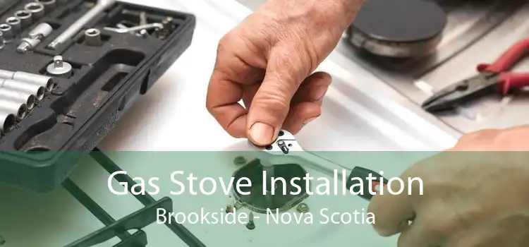 Gas Stove Installation Brookside - Nova Scotia