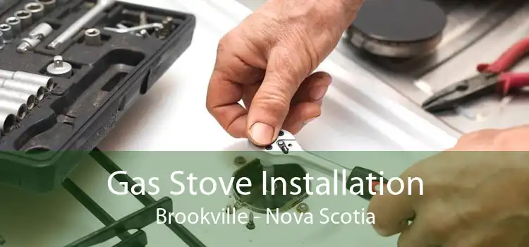 Gas Stove Installation Brookville - Nova Scotia