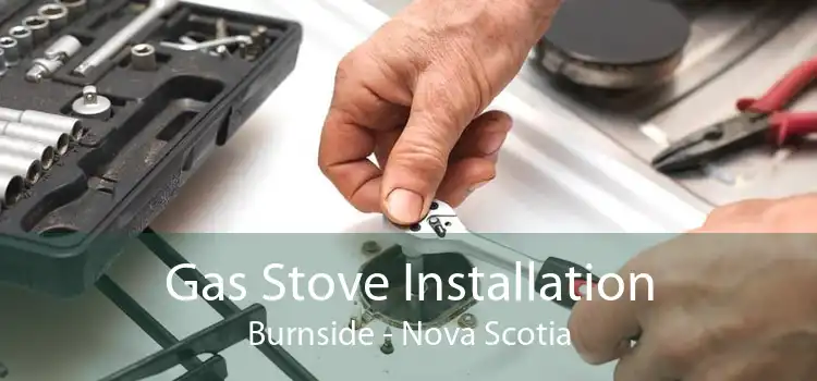 Gas Stove Installation Burnside - Nova Scotia