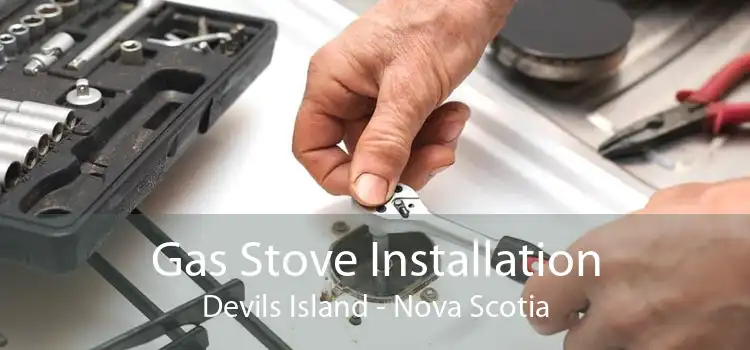 Gas Stove Installation Devils Island - Nova Scotia