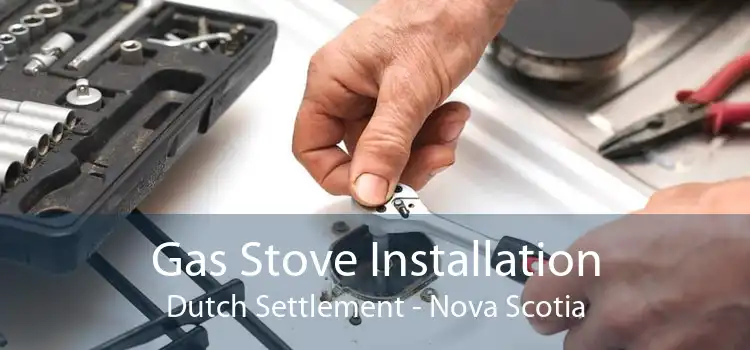 Gas Stove Installation Dutch Settlement - Nova Scotia