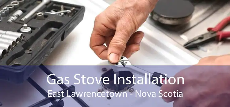 Gas Stove Installation East Lawrencetown - Nova Scotia