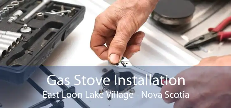 Gas Stove Installation East Loon Lake Village - Nova Scotia