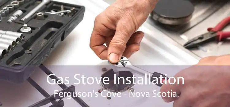 Gas Stove Installation Ferguson's Cove - Nova Scotia