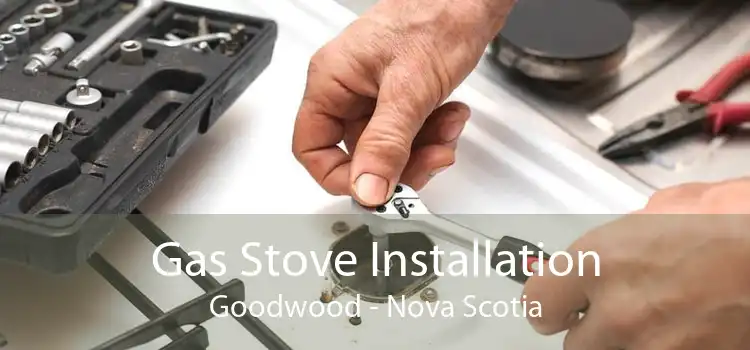 Gas Stove Installation Goodwood - Nova Scotia