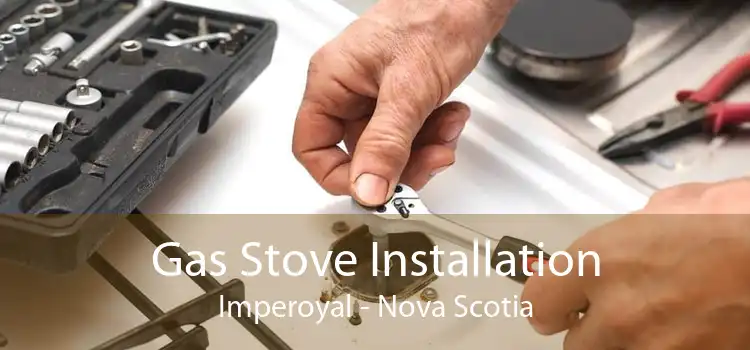 Gas Stove Installation Imperoyal - Nova Scotia