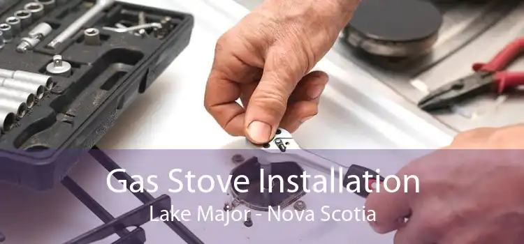 Gas Stove Installation Lake Major - Nova Scotia