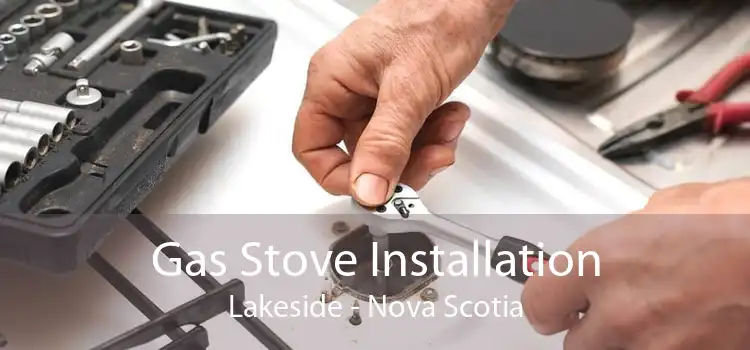 Gas Stove Installation Lakeside - Nova Scotia
