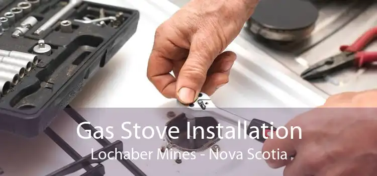 Gas Stove Installation Lochaber Mines - Nova Scotia