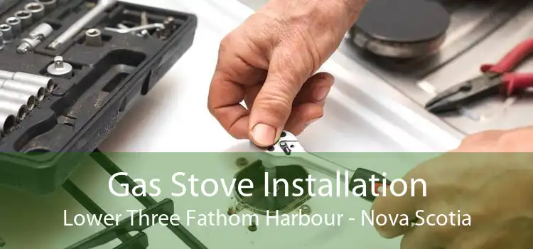Gas Stove Installation Lower Three Fathom Harbour - Nova Scotia
