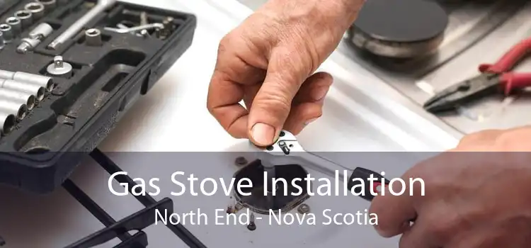 Gas Stove Installation North End - Nova Scotia