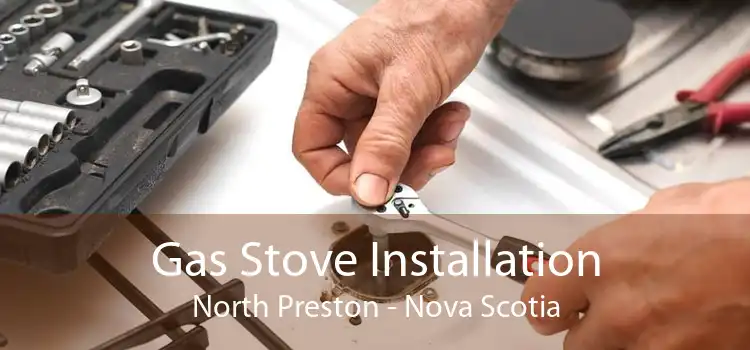 Gas Stove Installation North Preston - Nova Scotia