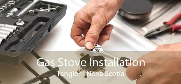Gas Stove Installation Tangier - Nova Scotia