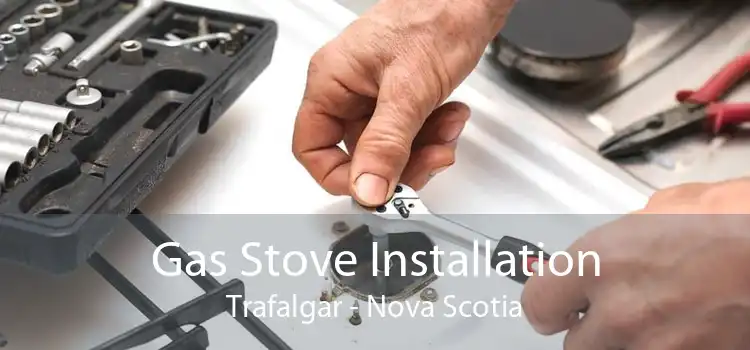 Gas Stove Installation Trafalgar - Nova Scotia