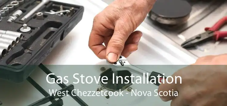 Gas Stove Installation West Chezzetcook - Nova Scotia