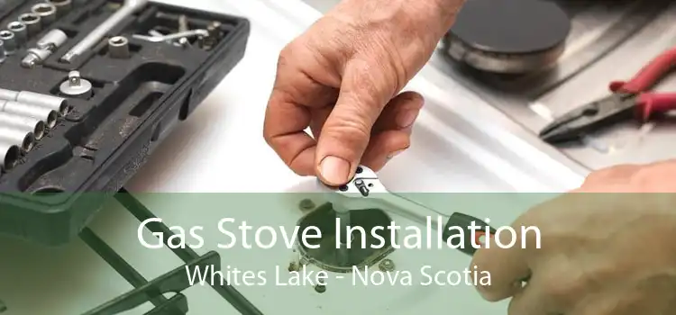 Gas Stove Installation Whites Lake - Nova Scotia