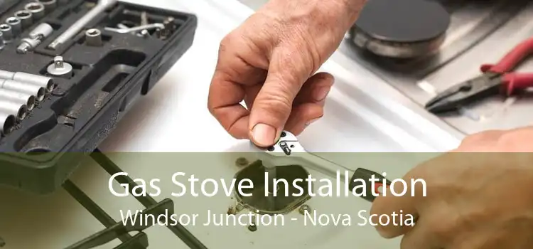 Gas Stove Installation Windsor Junction - Nova Scotia