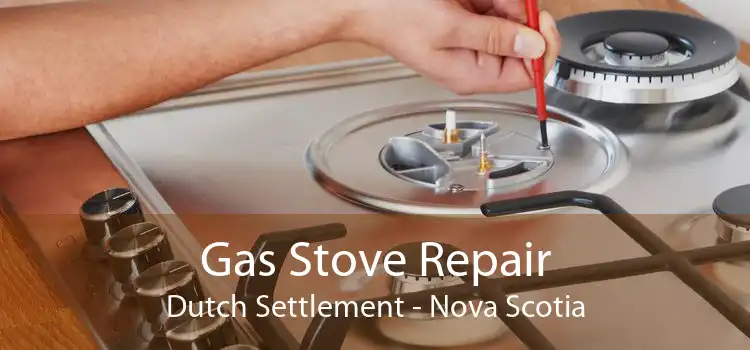 Gas Stove Repair Dutch Settlement - Nova Scotia