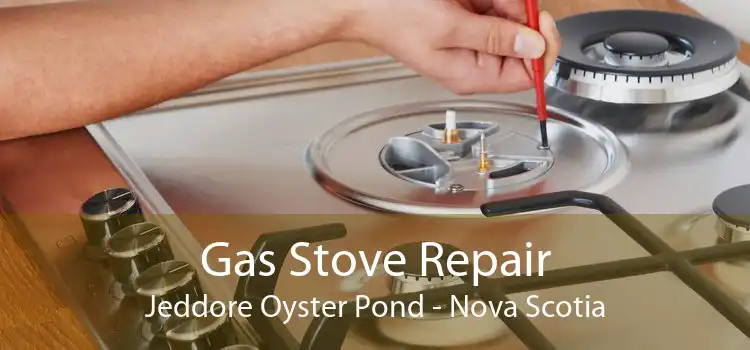 Gas Stove Repair Jeddore Oyster Pond - Nova Scotia