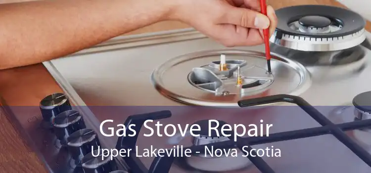 Gas Stove Repair Upper Lakeville - Nova Scotia