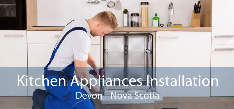 Kitchen Appliances Installation Devon - Nova Scotia