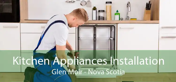 Kitchen Appliances Installation Glen Moir - Nova Scotia