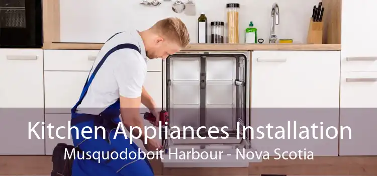 Kitchen Appliances Installation Musquodoboit Harbour - Nova Scotia