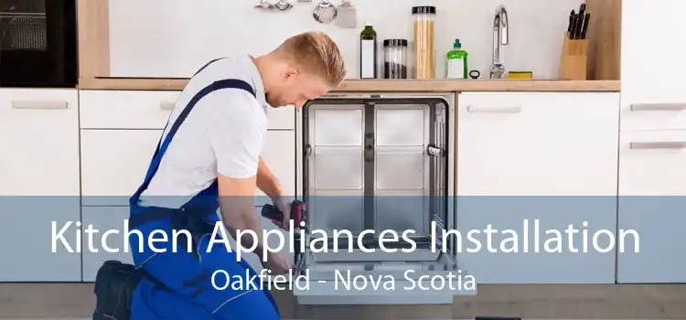 Kitchen Appliances Installation Oakfield - Nova Scotia