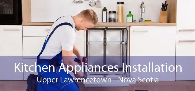 Kitchen Appliances Installation Upper Lawrencetown - Nova Scotia