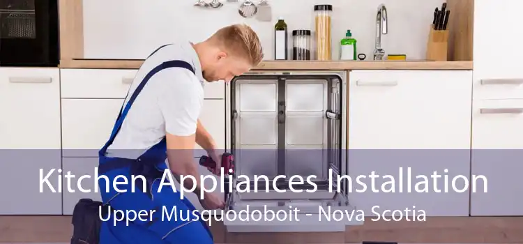 Kitchen Appliances Installation Upper Musquodoboit - Nova Scotia